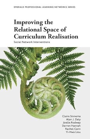 Imagen del vendedor de Improving the Relational Space of Curriculum Realisation: Social Network Interventions (Emerald Professional Learning Networks Series) by Sinnema, Claire, Daly, Alan J., Rodway, Joelle, Hannah, Darren, Cann, Rachel, Liou, Yi-Hwa [Paperback ] a la venta por booksXpress