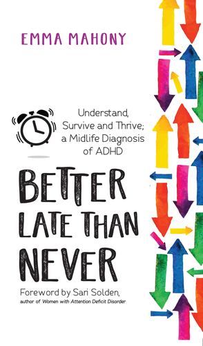 Seller image for Better Late Than Never: Understand, Survive and Thrive    Midlife ADHD Diagnosis by Mahony, Emma, Solden, Sari [Paperback ] for sale by booksXpress