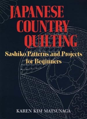 Imagen del vendedor de Japanese Country Quilting : Sashiko Patterns and Projects for Beginners a la venta por GreatBookPricesUK