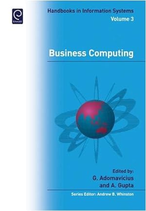 Seller image for Business Computing (Handbooks in Information Systems) (Handbooks in Information Systems, 3) by Gediminas Adomavicius, Alok Gupta [Hardcover ] for sale by booksXpress