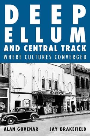 Seller image for Deep Ellum and Central Track: The Other Side of Dallas/Where the Black and White Worlds of Dallas Converged by Govenar, Alan, Brakefield, Jay [Hardcover ] for sale by booksXpress