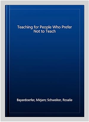 Image du vendeur pour Teaching for People Who Prefer Not to Teach mis en vente par GreatBookPrices