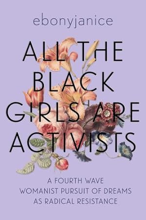 Bild des Verkufers fr All the Black Girls Are Activists: A Fourth Wave Womanist Pursuit of Dreams as Radical Resistance by Moore, EbonyJanice [Paperback ] zum Verkauf von booksXpress