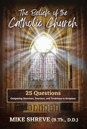 Bild des Verkufers fr The Beliefs of the Catholic Church: 25 Questions Comparing Doctrines, Practices, and Traditions to Scriptures by Shreve, Mike [Paperback ] zum Verkauf von booksXpress