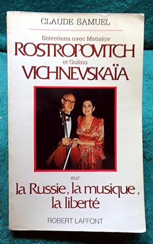 Entretiens avec Mstislav ROSTROPOVITCH et Galina VICHNEVSKAÏA sur la Russie, la Musique et la Lib...