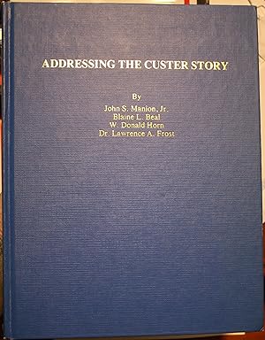 Seller image for Addressing the Custer Story At the 1980 Convention of the Little Big Horn Associates West Point, New York for sale by Old West Books  (ABAA)
