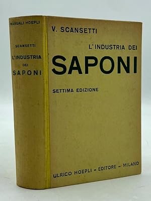 Seller image for Manuali Hoepli: L?INDUSTRIA DEI SAPONI. Settima edizione riveduta ed aumentata. for sale by Libreria antiquaria Dedalo M. Bosio