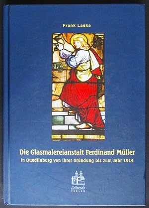 Die Glasmalereianstalt Ferdinand Müller in Quedlinburg von ihrer Gründung bis zum Jahr 1914