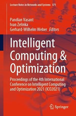 Imagen del vendedor de Intelligent Computing & Optimization: Proceedings of the 4th International Conference on Intelligent Computing and Optimization 2021 (ICO2021): 371 (Lecture Notes in Networks and Systems, 371) [Paperback ] a la venta por booksXpress