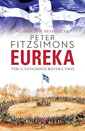 Bild des Verkufers fr Eureka: The Unfinished Revolution: from the author of The Opera House, Batavia and Mutiny on the Bounty zum Verkauf von WeBuyBooks