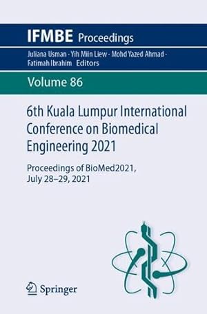 Imagen del vendedor de 6th Kuala Lumpur International Conference on Biomedical Engineering 2021: Proceedings of BioMed2021, July 28-29, 2021 (IFMBE Proceedings, 86) [Paperback ] a la venta por booksXpress