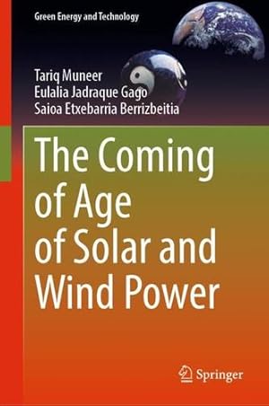 Imagen del vendedor de The Coming of Age of Solar and Wind Power (Green Energy and Technology) by Muneer, Tariq, Jadraque Gago, Eulalia, Etxebarria Berrizbeitia, Saioa [Hardcover ] a la venta por booksXpress