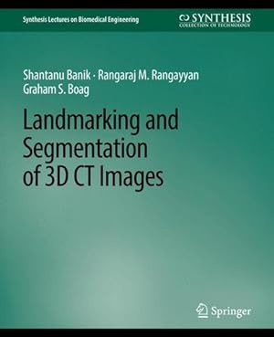 Seller image for Landmarking and Segmentation of 3D CT Images (Synthesis Lectures on Biomedical Engineering) by Banik, Shantanu, Rangayyan, Rangaraj, Boag, Graham [Paperback ] for sale by booksXpress