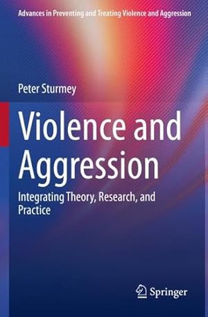 Image du vendeur pour Violence and Aggression: Integrating Theory, Research, and Practice (Advances in Preventing and Treating Violence and Aggression) by Sturmey, Peter [Paperback ] mis en vente par booksXpress