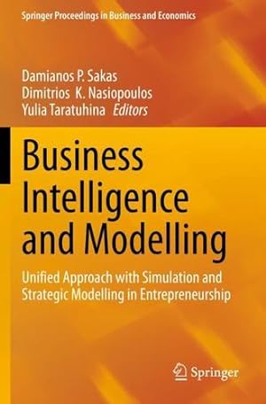 Seller image for Business Intelligence and Modelling: Unified Approach with Simulation and Strategic Modelling in Entrepreneurship (Springer Proceedings in Business and Economics) [Paperback ] for sale by booksXpress