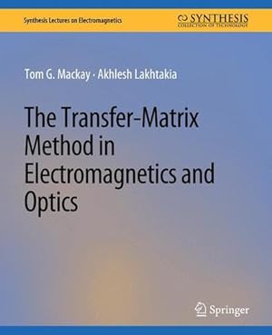 Seller image for The Transfer-Matrix Method in Electromagnetics and Optics (Synthesis Lectures on Electromagnetics) by Mackay, Tom G., Lakhtakia, Akhlesh [Paperback ] for sale by booksXpress