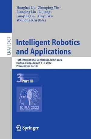 Seller image for Intelligent Robotics and Applications: 15th International Conference, ICIRA 2022, Harbin, China, August 1"3, 2022, Proceedings, Part III (Lecture Notes in Computer Science, 13457) [Paperback ] for sale by booksXpress