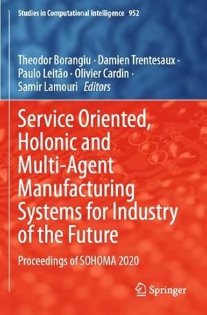 Imagen del vendedor de Service Oriented, Holonic and Multi-Agent Manufacturing Systems for Industry of the Future: Proceedings of SOHOMA 2020: 952 (Studies in Computational Intelligence, 952) [Paperback ] a la venta por booksXpress