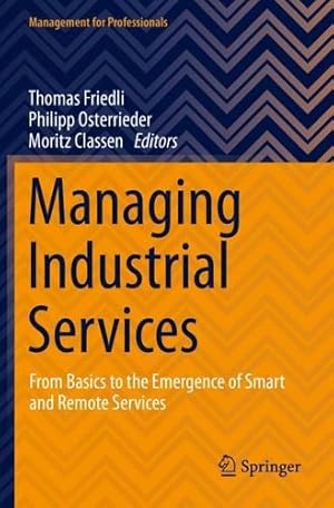 Image du vendeur pour Managing Industrial Services: From Basics to the Emergence of Smart and Remote Services (Management for Professionals) [Paperback ] mis en vente par booksXpress