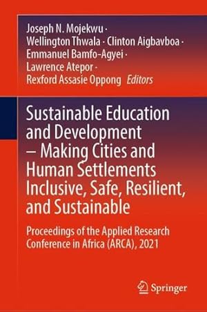 Seller image for Sustainable Education and Development â   Making Cities and Human Settlements Inclusive, Safe, Resilient, and Sustainable: Proceedings of the Applied Research Conference in Africa (ARCA), 2021 [Hardcover ] for sale by booksXpress