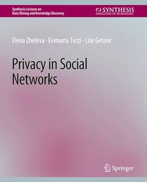 Imagen del vendedor de Privacy in Social Networks (Synthesis Lectures on Data Mining and Knowledge Discovery) by Zheleva, Elena, Terzi, Evimaria, Getoor, Lise [Paperback ] a la venta por booksXpress