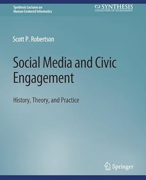 Seller image for Social Media and Civic Engagement: History, Theory, and Practice (Synthesis Lectures on Human-Centered Informatics) by Robertson, Scott [Paperback ] for sale by booksXpress