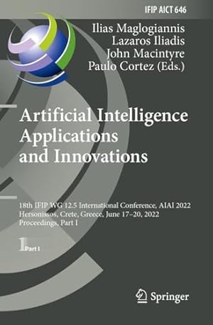 Immagine del venditore per Artificial Intelligence Applications and Innovations: 18th IFIP WG 12.5 International Conference, AIAI 2022, Hersonissos, Crete, Greece, June 17  20, . and Communication Technology, 646) [Paperback ] venduto da booksXpress