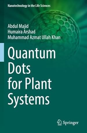 Seller image for Quantum Dots for Plant Systems (Nanotechnology in the Life Sciences) by Majid, Abdul, Arshad, Humaira, Khan, Muhammad Azmat Ullah [Paperback ] for sale by booksXpress