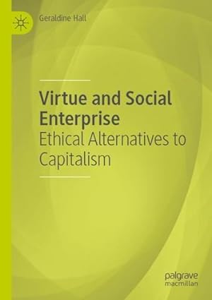 Imagen del vendedor de Virtue and Social Enterprise: Ethical Alternatives to Capitalism by Hall, Geraldine [Paperback ] a la venta por booksXpress