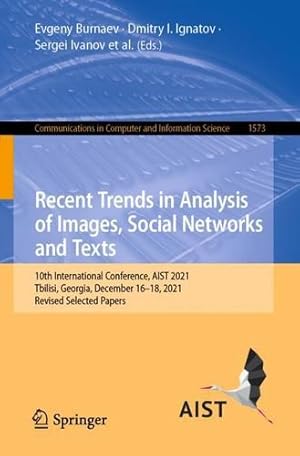 Seller image for Recent Trends in Analysis of Images, Social Networks and Texts: 10th International Conference, AIST 2021, Tbilisi, Georgia, December 16â  18, 2021, . in Computer and Information Science, 1573) [Paperback ] for sale by booksXpress