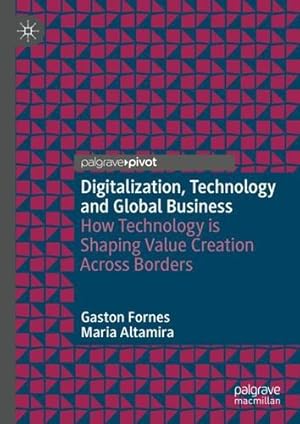 Imagen del vendedor de Digitalization, Technology and Global Business: How Technology is Shaping Value Creation Across Borders by Fornes, Gaston, Altamira, Maria [Hardcover ] a la venta por booksXpress