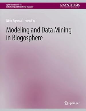 Imagen del vendedor de Modeling and Data Mining in Blogosphere (Synthesis Lectures on Data Mining and Knowledge Discovery) by Agarwal, Nitin, Liu, Huan [Paperback ] a la venta por booksXpress