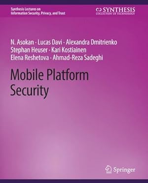 Seller image for Mobile Platform Security (Synthesis Lectures on Information Security, Privacy, and Trust) by Asokan, N., Davi, Lucas, Dmitrienko, Alexandra, Heuser, Stephan, Kostiainen, Kari, Reshetova, Elena, Sadeghi, Ahmad-Reza [Paperback ] for sale by booksXpress