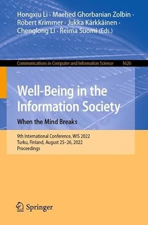 Bild des Verkufers fr Well-Being in the Information Society: When the Mind Breaks: 9th International Conference, WIS 2022, Turku, Finland, August 25â  26, 2022, Proceedings . in Computer and Information Science, 1626) [Paperback ] zum Verkauf von booksXpress