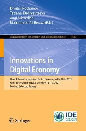 Imagen del vendedor de Innovations in Digital Economy: Third International Scientific Conference, SPBPU IDE 2021, Saint Petersburg, Russia, October 14  15, 2021, Revised . in Computer and Information Science, 1619) [Paperback ] a la venta por booksXpress