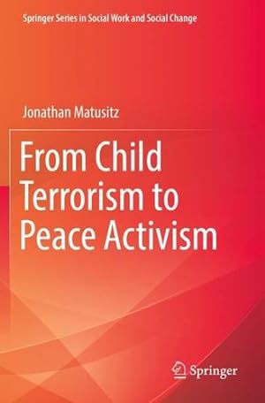 Seller image for From Child Terrorism to Peace Activism (Springer Series in Social Work and Social Change) by Matusitz, Jonathan [Paperback ] for sale by booksXpress