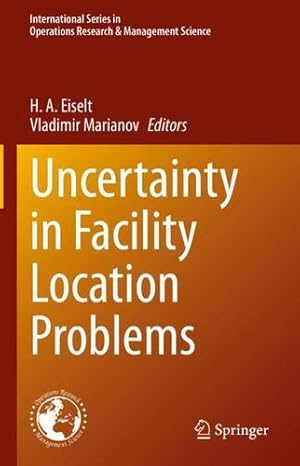 Seller image for Uncertainty in Facility Location Problems: Incorporating Location Science and Randomness: 347 (International Series in Operations Research & Management Science, 347) [Hardcover ] for sale by booksXpress