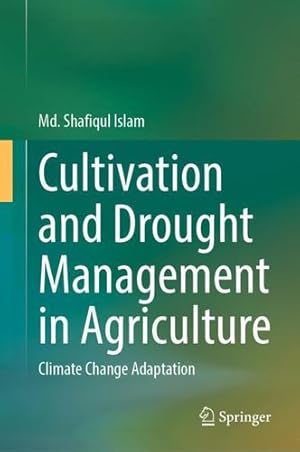 Seller image for Cultivation and Drought Management in Agriculture: Climate Change Adaptation by Islam, Md. Shafiqul [Hardcover ] for sale by booksXpress