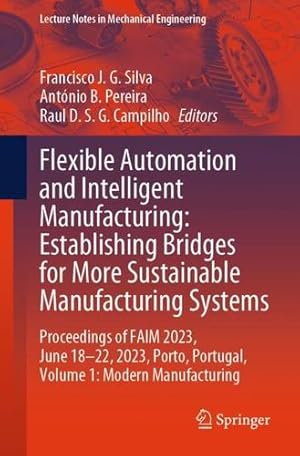 Seller image for Flexible Automation and Intelligent Manufacturing: Establishing Bridges for More Sustainable Manufacturing Systems: Proceedings of FAIM 2023, June . (Lecture Notes in Mechanical Engineering) [Paperback ] for sale by booksXpress