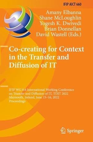 Seller image for Co-creating for Context in the Transfer and Diffusion of IT: IFIP WG 8.6 International Working Conference on Transfer and Diffusion of IT, TDIT 2022, . and Communication Technology, 660) [Paperback ] for sale by booksXpress
