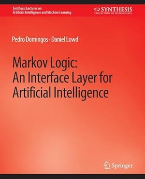 Immagine del venditore per Markov Logic: An Interface Layer for Artificial Intelligence (Synthesis Lectures on Artificial Intelligence and Machine Learning) by Domingos, Pedro, Lowd, Daniel [Paperback ] venduto da booksXpress