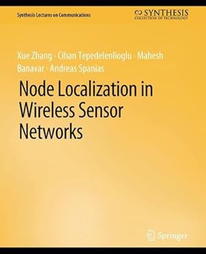 Image du vendeur pour Node Localization in Wireless Sensor Networks (Synthesis Lectures on Communications) by Zhang, Xue, Tepedelenlioglu, Cihan, Banavar, Mahesh, Spanias, Andreas [Paperback ] mis en vente par booksXpress