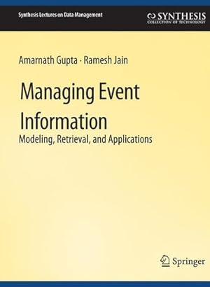 Seller image for Managing Event Information (Synthesis Lectures on Data Management) by Gupta, Amarnath, Jain, Ramesh [Paperback ] for sale by booksXpress