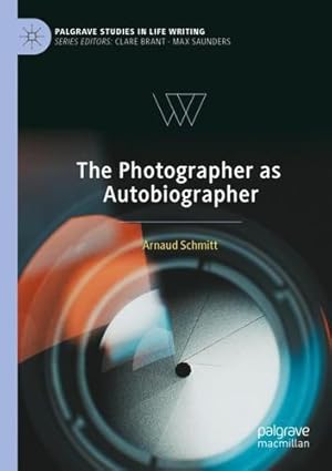 Seller image for The Photographer as Autobiographer (Palgrave Studies in Life Writing) by Schmitt, Arnaud [Paperback ] for sale by booksXpress