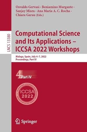 Seller image for Computational Science and Its Applications " ICCSA 2022 Workshops: Malaga, Spain, July 4"7, 2022, Proceedings, Part IV: 13380 (Lecture Notes in Computer Science, 13380) [Paperback ] for sale by booksXpress