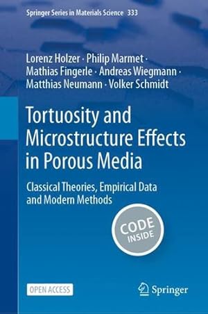 Seller image for Tortuosity and Microstructure Effects in Porous Media: Classical Theories, Empirical Data and Modern Methods (Springer Series in Materials Science, 333) by Holzer, Lorenz, Marmet, Philip, Fingerle, Mathias, Wiegmann, Andreas, Neumann, Matthias, Schmidt, Volker [Hardcover ] for sale by booksXpress