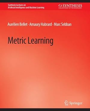 Bild des Verkufers fr Metric Learning (Synthesis Lectures on Artificial Intelligence and Machine Learning) by Bellet, Aur ©lien, Habrard, Amaury, Sebban, Marc [Paperback ] zum Verkauf von booksXpress