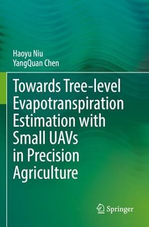 Seller image for Towards Tree-level Evapotranspiration Estimation with Small UAVs in Precision Agriculture by Niu, Haoyu, Chen, YangQuan [Paperback ] for sale by booksXpress