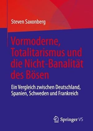 Seller image for Vormoderne, Totalitarismus und die Nicht-Banalit ¤t des B ¶sen: Ein Vergleich zwischen Deutschland, Spanien, Schweden und Frankreich (German Edition) by Saxonberg, Steven [Paperback ] for sale by booksXpress