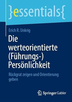 Immagine del venditore per Die werteorientierte (Führungs-)Persönlichkeit: Rückgrat zeigen und Orientierung geben (essentials) by Unkrig, Erich R. [Paperback ] venduto da booksXpress